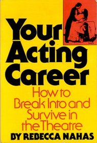 Your Acting Career: How to Break Into and Survive in the Theatre
