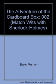 Match Wits With Sherlock Holmes: The Adventure of the Cardboard Box and a Scandal in Bohemia, Volume 2 (Match Wits with Sherlock Holmes)