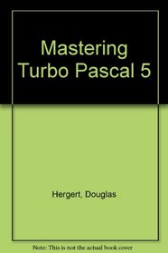 Mastering Turbo PASCAL 5