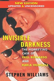 Invisible Darkness: The Horrifying Case of Paul Bernardo and Karla Homolka