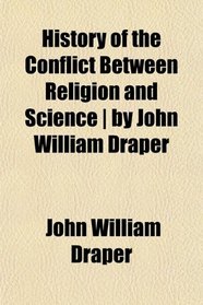 History of the Conflict Between Religion and Science | by John William Draper