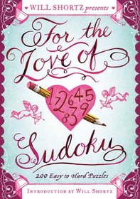 Will Shortz Presents For the Love of Sudoku: 200 Easy to Hard Puzzles