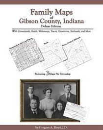 Family Maps of Gibson County, Indiana, Deluxe Edition