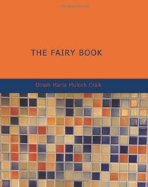 The Fairy Book: The Best Popular Stories Selected and Rendered Anew