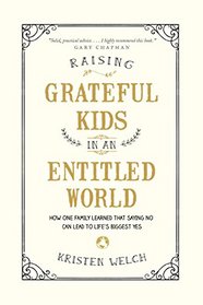 Raising Grateful Kids in an Entitled World: How One Family Learned That Saying No Can Lead to Life's Biggest Yes