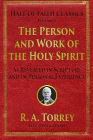 The Person and Work of the Holy Spirit: As Revealed in Scriptures and Personal Experience (Hall of Faith Classics) (Volume 1)