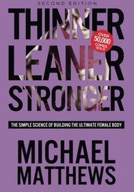 Thinner Leaner Stronger: The Simple Science of Building the Ultimate Female Body