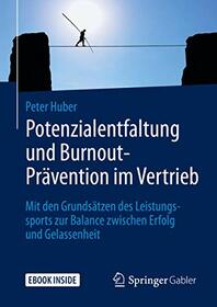 Potenzialentfaltung und Burnout-Prvention im Vertrieb: Mit den Grundstzen des Leistungssports zur Balance zwischen Erfolg und Gelassenheit (German Edition)