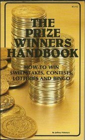 The Prize Winners Handbook: How to Win Sweepstakes, Contests, Lotteries and Bingo