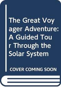 The Great Voyager Adventure: A Guided Tour Through the Solar System
