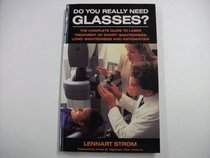 Do You Really Need Glasses?: The Complete Guide to Laser Treatment of Short-sightedness, Long-sightedness and Astigmatism