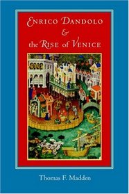 Enrico Dandolo and the Rise of Venice