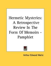 Hermetic Mysteries: A Retrospective Review In The Form Of Memoirs - Pamphlet