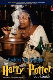 Cooking for Muggles - The Harry Potter Cookbook: Harry Potter Recipes with Desserts, Snacks and Drinks Inspired by Harry Potter Food