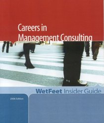 Careers in Management Consulting, 2006 Edition: WetFeet Insider Guide