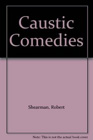 Caustic Comedies