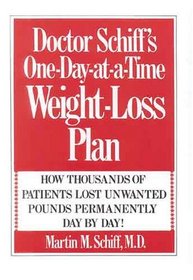 Doctor Schiff's One-Day-at-a-Time Weight Loss Plan: How Thousands of Patients Lost Unwanted Pounds Permanently Day by Day!