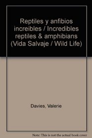 Reptiles y anfibios increibles / Incredibles reptiles & amphibians (Vida Salvaje / Wild Life) (Spanish Edition)