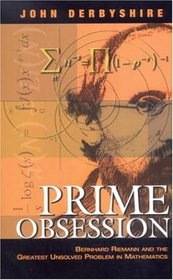 Prime Obsession: Bernhard Riemann and the Greatest Unsolved Problem in Mathematics