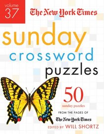 The New York Times Sunday Crossword Puzzles Volume 37: 50 Sunday Puzzles from the Pages of The New York Times