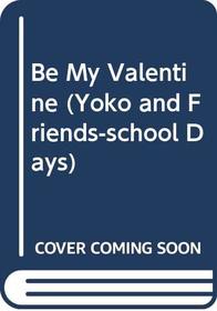Be My Valentine (Yoko and Friends-School Days)