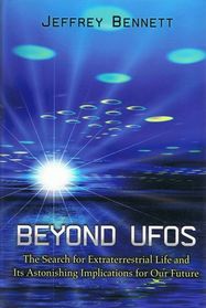 Beyond UFOs: The Search for Extraterrestrial Life and Its Astonishing Implications for Our Future