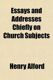 Essays and Addresses Chiefly on Church Subjects