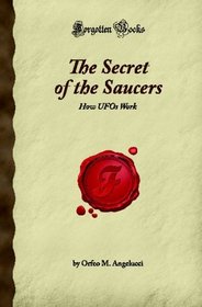 The Secret of the Saucers: How UFOs Work (Forgotten Books)