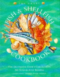 The Great Fish & Shellfish Cookbook: The Definitive Cook's Collection : 200 Step-By-Step Recipes