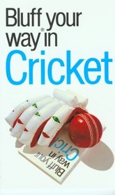 The Bluffer's Guide to Cricket: Bluff Your Way in Cricket