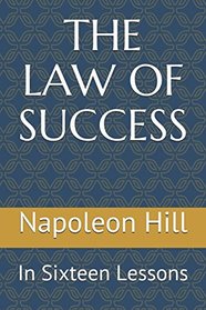 THE LAW OF SUCCESS: In Sixteen Lessons