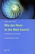 Wie das Neue in die Welt kommt.