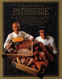 The Roux Brothers on Patisserie: Recipes and Ideas for Pastries and Desserts from the Master Chefs of the Celebrated Waterside Inn and Le Gavroche Restaurants