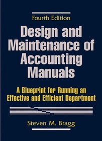 Design and Maintenance of Accounting Manuals : A Blueprint for Running an Effective and Efficient Department
