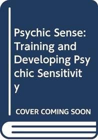 Psychic Sense: Training and Developing Psychic Sensitivity