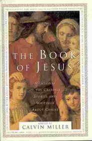 The Book of Jesus: A Treasury of the Greatest Stories and Writings about Christ