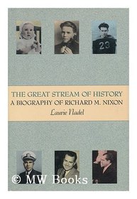 The Great Stream of History: A Biography of Richard M. Nixon