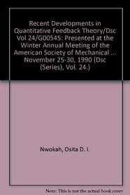 Recent Developments in Quantitative Feedback Theory/Dsc Vol 24/G00545: Presented at the Winter Annual Meeting of the American Society of Mechanical Engineers, ... 25-30, 1990 (Dsc (Series), Vol. 24.)