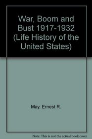 War, Boom and Bust 1917-1932 (Life History of the United States)