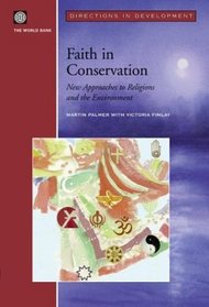 Faith in Conservation: New Approaches to Religions and the Environment (World Bank Directions in Development)