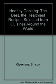 Healthy Cooking: The Best, the Healthiest Recipes Selected from Cuisines Around the World
