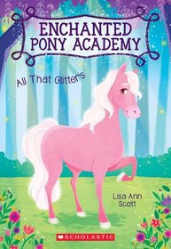 All That Glitters (Enchanted Pony Academy, Bk 1)
