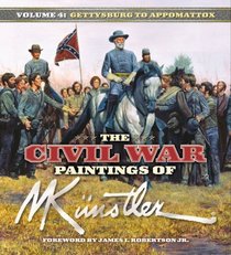 The Civil War Paintings of Mort Kunstler, Volume 4: Gettysburg to Appomattox