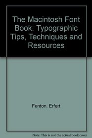 The Macintosh Font Book: Typographic Tips, Techniques and Resources