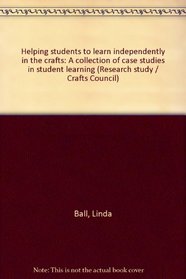 Helping students to learn independently in the crafts: A collection of case studies in student learning (Research study / Crafts Council)