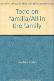 Todo en familia/All in the family (Spanish Edition)