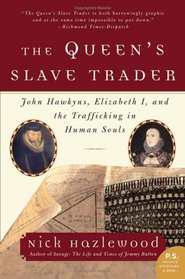 The Queen's Slave Trader : John Hawkyns, Elizabeth I, and the Trafficking in Human Souls (P.S.)