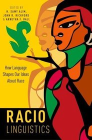 Raciolinguistics: How Language Shapes Our Ideas About Race