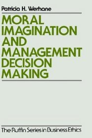 Moral Imagination and Management Decision-Making (Ruffin Series in Business Ethics)