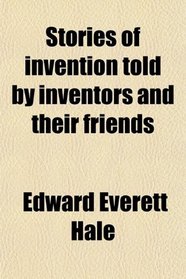 Stories of invention told by inventors and their friends
